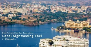 Best Private One-Day Tour with a Local Sightseeing Taxi in Udaipur