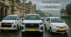 Best Budget-Friendly Private Taxi in Udaipur this Monsoon – Book Online in Seconds