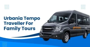 Urbania Tempo Traveller for Family Tours : Live the Experience together