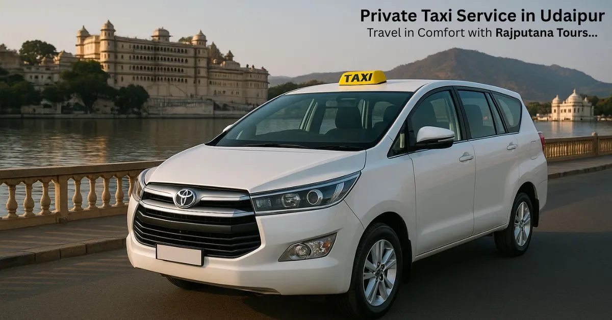 Private Taxi Service in Udaipur – Travel in Comfort with Rajputana Tours