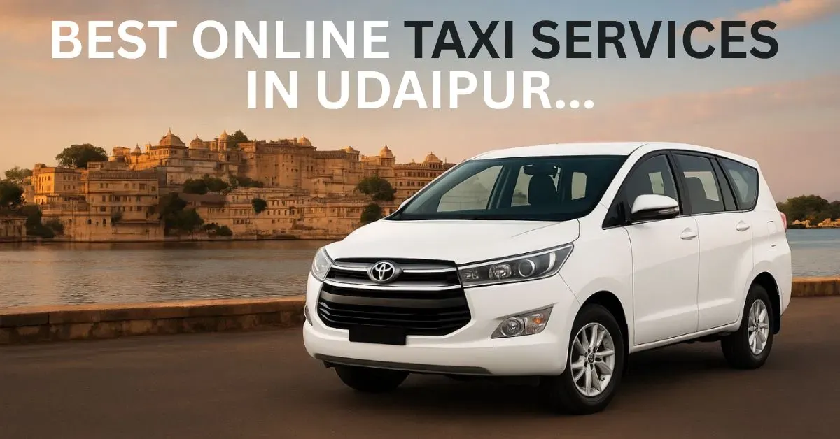 Best Online Taxi Services in Udaipur – Affordable, Trusted & 100% Reliable