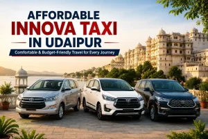 Affordable Innova Taxi in Udaipur – Spacious, Reliable & Budget-Friendly Travel for Families and Groups