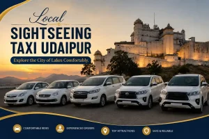 Local Sightseeing Taxi Udaipur – Explore the City of Lakes Comfortably