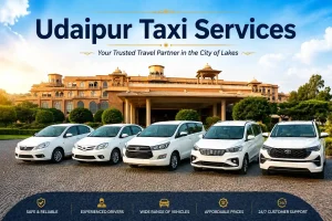 Udaipur Taxi Services – Your Trusted Travel Partner in the City of Lakes