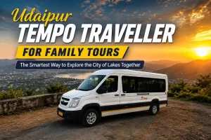 Udaipur Tempo Traveller for Family Tours – The Smartest Way to Explore the City of Lakes Together