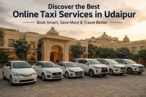 Discover the Best Online Taxi Services in Udaipur: Ride Smart, Pay Less & Explore More