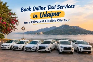 Book Online Taxi Services in Udaipur for a Private & Flexible City Tour